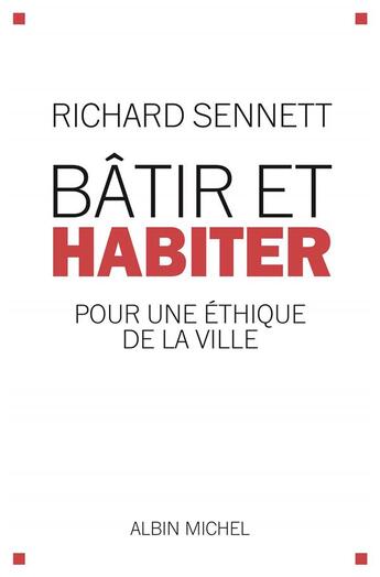 Couverture du livre « Bâtir et habiter ; pour une éthique de la ville » de Richard Sennett aux éditions Albin Michel