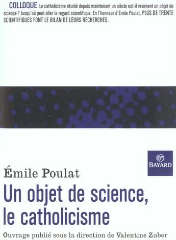 Couverture du livre « Objet De Science Le Catholicisme » de Emile Poulat aux éditions Bayard