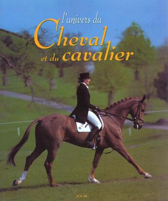 Couverture du livre « L'Univers Du Cheval Et Du Cavalier » de Stephane Angers et S Renault aux éditions Solar