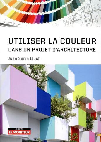 Couverture du livre « Construire avec la couleur » de Juan Serra Lluch aux éditions Le Moniteur