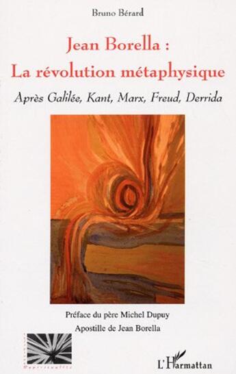 Couverture du livre « Jean Borella : la révolution métaphysique » de Bruno Bérard aux éditions L'harmattan