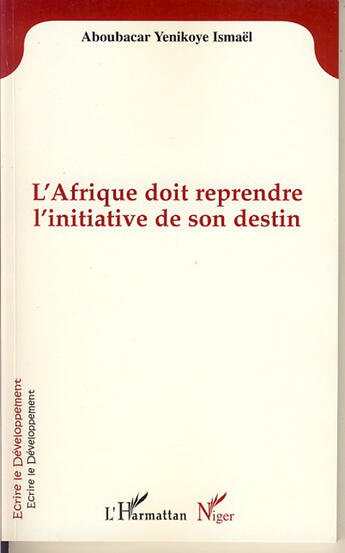 Couverture du livre « L'afrique doit reprendre l'initiative de son destin » de Ismael Yenikoye Abou aux éditions L'harmattan