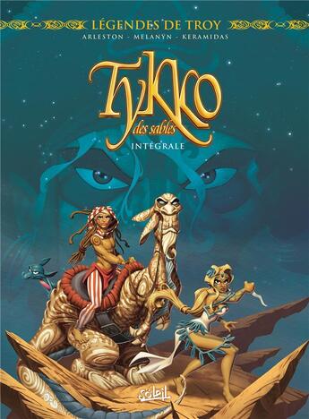 Couverture du livre « Légendes de Troy - Tykko des sables : Intégrale Tomes 1 à 3 » de Christophe Arleston et Melanyn et Nicolas Keramidas aux éditions Soleil