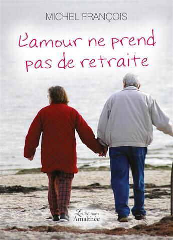 Couverture du livre « L'amour ne prend pas de retraite » de Michel Francois aux éditions Amalthee