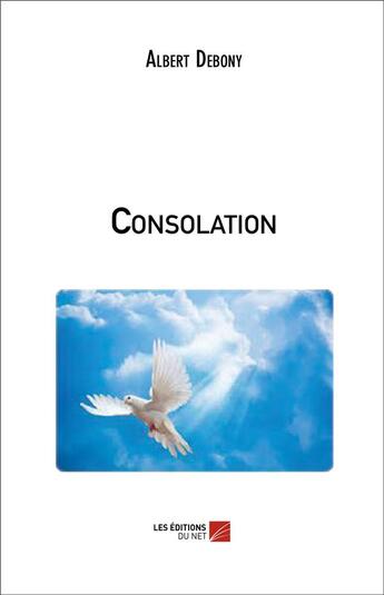 Couverture du livre « Consolation » de Albert Debony aux éditions Editions Du Net