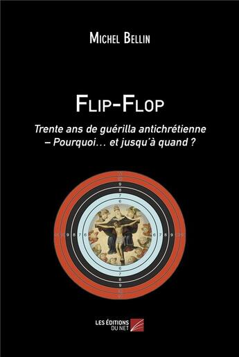 Couverture du livre « Flip-flop : trente ans de guérilla antichrétienne ; pourquoi... et jusqu'à quand ? » de Michel Bellin aux éditions Editions Du Net