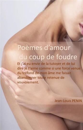 Couverture du livre « Poemes d'amour du coup de foudre - et j'ai eu envie de la tutoyer et de lui dire je t'aime - illustr » de Jean-Louis Penin aux éditions Books On Demand