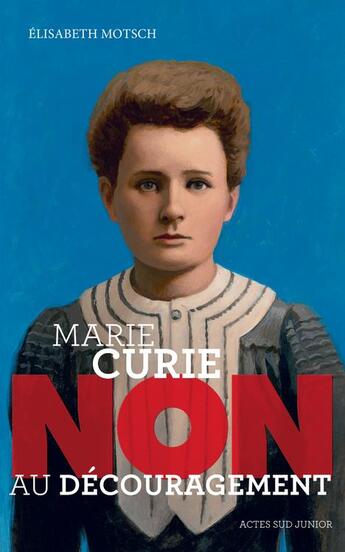 Couverture du livre « Marie Curie : non au découragement » de Elisabeth Motsch aux éditions Actes Sud Junior