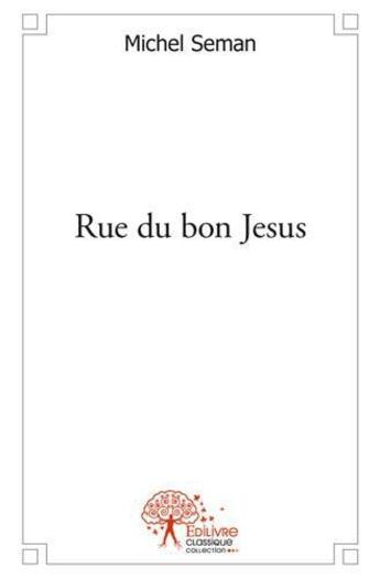 Couverture du livre « Rue du bon jesus » de Seman Michel aux éditions Edilivre