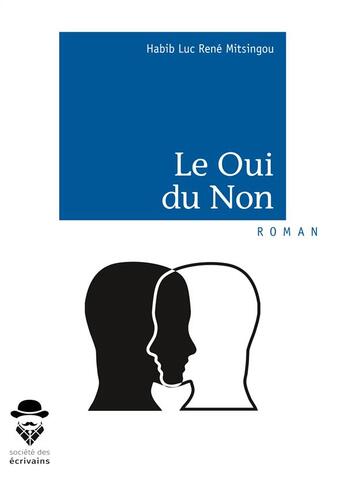 Couverture du livre « Le oui du non » de Habib Luc Rene Mitsingou aux éditions Societe Des Ecrivains