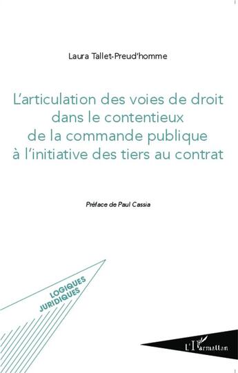 Couverture du livre « L'articulation des voies de droit dans le contentieux de la commande publique à l'initiative des tiers au contrat » de Laura Tallet-Preud'Homme aux éditions L'harmattan