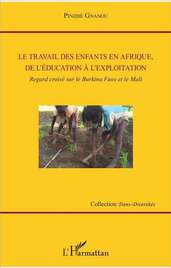 Couverture du livre « Le travail des enfants en Afrique, de l'éducation à l'exploitation ; regard croisé sur le Burkina Faso et le Mali » de Pinidie Gnanou aux éditions L'harmattan