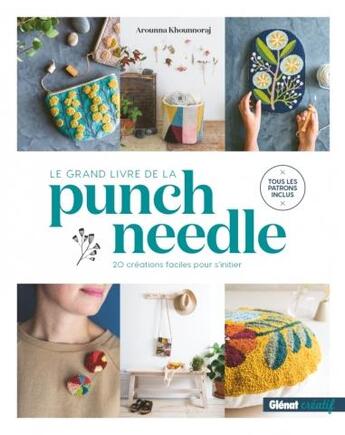 Couverture du livre « Le grand livre de la punch needle ; 20 créations faciles pour s'initier » de Arounna Khounnoraj aux éditions Glenat