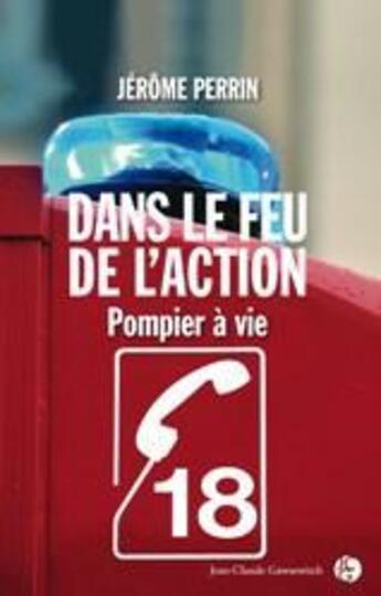 Couverture du livre « Dans le feu de l'action » de Jerome Perrin aux éditions Jean-claude Gawsewitch