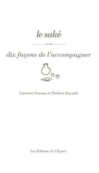 Couverture du livre « Dix façons de le préparer : le saké » de Laurent Feneau et Toshiro Kuroda aux éditions Les Editions De L'epure