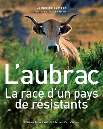 Couverture du livre « L'Aubrac ; la race d'un pays de résistants » de Catherine Samson aux éditions Toute Latitude