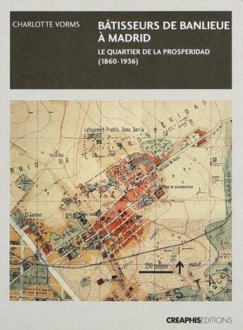 Couverture du livre « Bâtisseurs de banlieue ; Madrid : le quartier de la Prosperidad (1860-1936) » de Charlotte Vorms aux éditions Creaphis