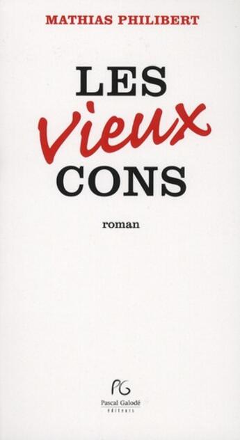 Couverture du livre « Les vieux cons » de Mathias Philibert aux éditions Pascal Galode