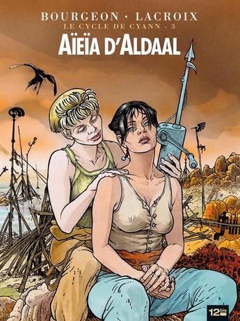 Couverture du livre « Le cycle de Cyann T.3 ; Aïeïa d'Aldaal » de Claude Lacroix et Francois Bourgeon aux éditions 12 Bis