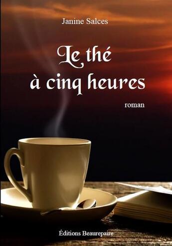 Couverture du livre « Le thé à cinq heures » de Janine Salces aux éditions Beaurepaire