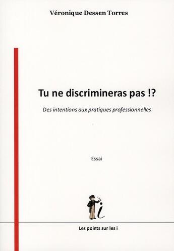 Couverture du livre « Tu ne discrimineras pas ! où en sont les professionnels de terrain ? » de Veronique Dessen Torres aux éditions Les Points Sur Les I