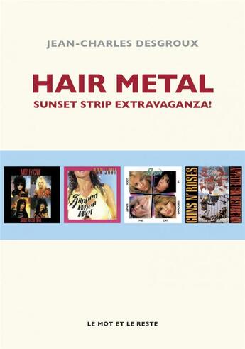 Couverture du livre « Hair metal ; sunset strip extravaganza ! » de Jean-Charle Desgroux aux éditions Le Mot Et Le Reste