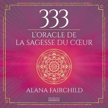 Couverture du livre « 333 l'oracle de la sagesse du coeur » de Alana Fairchild aux éditions Exergue