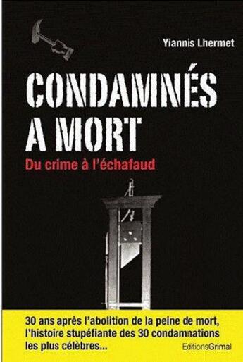 Couverture du livre « Condamnés à mort : du crime à l'échafaud » de Yiannis Lhermet aux éditions Grimal