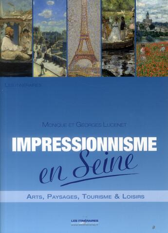 Couverture du livre « Impressionnisme en Seine ; arts, payasages, tourisme & loisirs » de Georges Lucenet et Monique Lucenet aux éditions Itineraires Medias