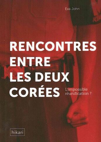 Couverture du livre « L'impossible réunification ; rencontre entre les deux Corées » de John Eva aux éditions Hikari Editions