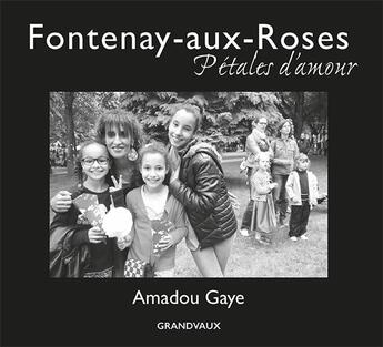 Couverture du livre « Fontenay-aux-Roses ; pétales d'amour » de Amadou Gaye aux éditions Grandvaux