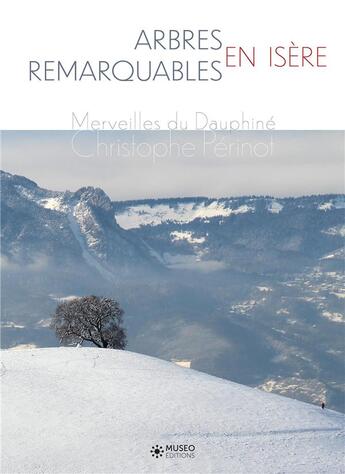 Couverture du livre « Arbres remarquables en Isère : merveilles du Dauphiné » de Christophe Perinot aux éditions Museo