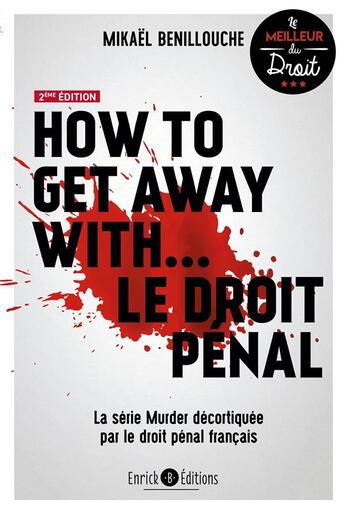 Couverture du livre « How to get away with... le droit pénal : la série murder décortiquée par le droit pénal français (2e édition) » de Mikael Benillouche aux éditions Enrick B.