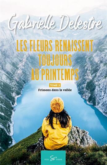 Couverture du livre « Les fleurs renaissent toujours au printemps t.3 : frissons dans la vallée » de Gabrielle Delestre aux éditions Feel So Good