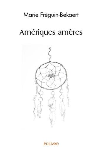 Couverture du livre « Ameriques ameres » de Freguin-Bekaert M. aux éditions Edilivre