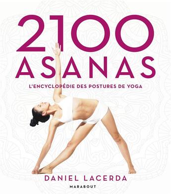 Couverture du livre « 2100 asanas ; l'encyclopédie des positions de yoga » de Daniel Lacerda aux éditions Marabout