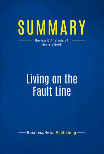 Couverture du livre « Living on the Fault Line : Review and Analysis of Moore's Book » de  aux éditions Business Book Summaries