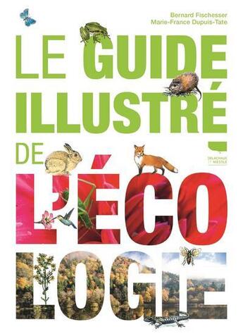 Couverture du livre « Le guide illustré de l'écologie » de Bernard Fischesser et Marie-France Dupuis-Tate aux éditions Delachaux & Niestle