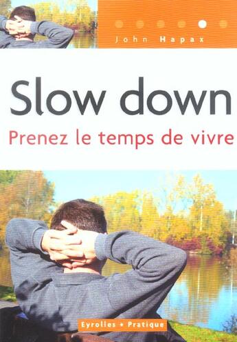 Couverture du livre « Slow down - prenez le temps de vivre - coll. eyrolles pratique » de John Hapax aux éditions Eyrolles