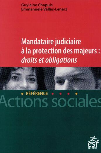 Couverture du livre « Mandataire judiciaire à la protection des majeurs ; droits et obligations » de Emmanuelle Vallas-Lenerz et Guylaine Chapuis aux éditions Esf