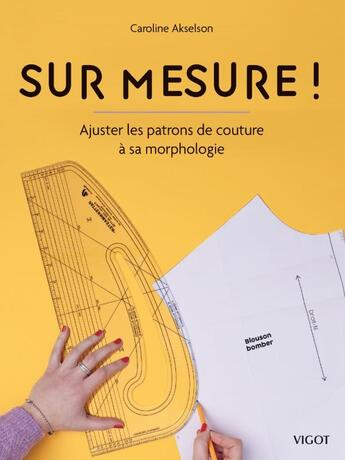 Couverture du livre « Sur mesure ! Ajuster les patrons de couture à sa morphologie » de Caroline Akselson aux éditions Vigot