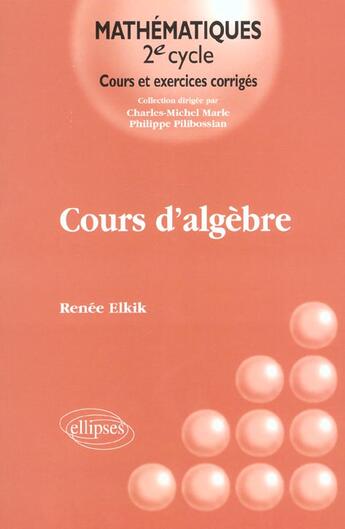 Couverture du livre « Cours d'algebre » de Renee Elkik aux éditions Ellipses