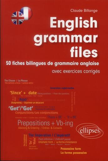 Couverture du livre « English grammar files 50 fiches bilingues de grammaire anglaise - (avec exercices corriges) » de Claude Billange aux éditions Ellipses