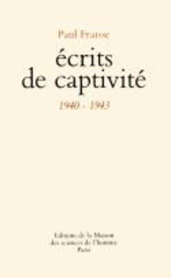 Couverture du livre « Écrits de captivité, 1940-1943 » de Paul Fraisse aux éditions Maison Des Sciences De L'homme