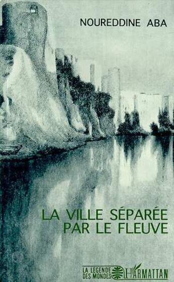 Couverture du livre « La ville séparée par le fleuve » de Noureddine Aba aux éditions L'harmattan