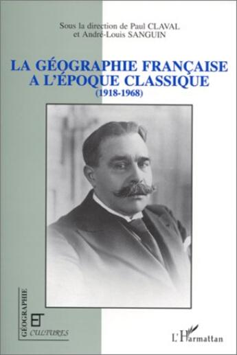 Couverture du livre « Revue géographie et cultures : la géographie française à l'époque classique » de Paul Claval et André-Louis Sanguin aux éditions L'harmattan