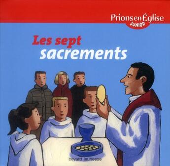 Couverture du livre « Prions en Eglise junior ; les sept sacrements » de Evrard Gaetan et Rosamee D' Andlau aux éditions Bayard Jeunesse