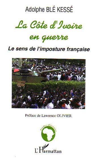 Couverture du livre « La cote d'ivoire en guerre - le sens de l'imposture francaise » de Adolphe Ble Kesse aux éditions L'harmattan