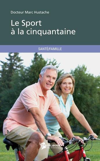 Couverture du livre « Le sport a la cinquantaine » de Docteur Marc Hustach aux éditions Publibook