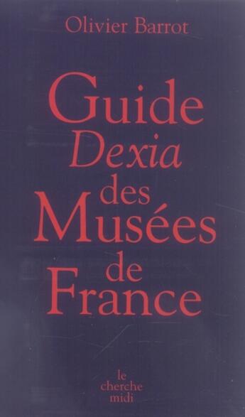 Couverture du livre « Guide dexia 2006 des musées de france » de Olivier Barrot aux éditions Cherche Midi